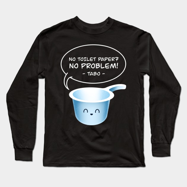 No Toilet Paper No Problem Tabo Funny Filipino Pinoy Hygiene Tool Long Sleeve T-Shirt by teeleoshirts